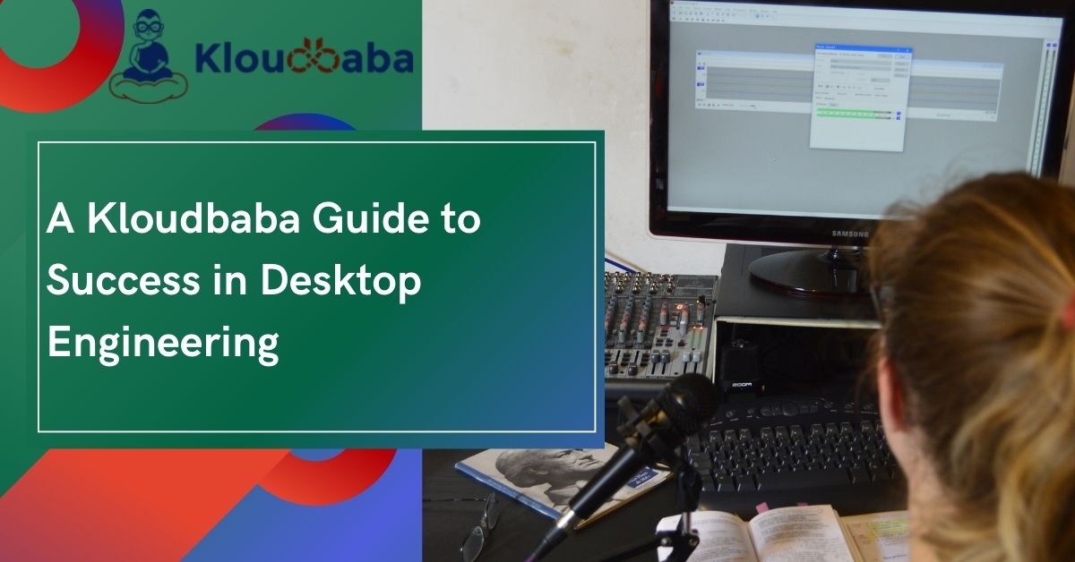 A Kloudbaba Guide to Success in Desktop Engineering