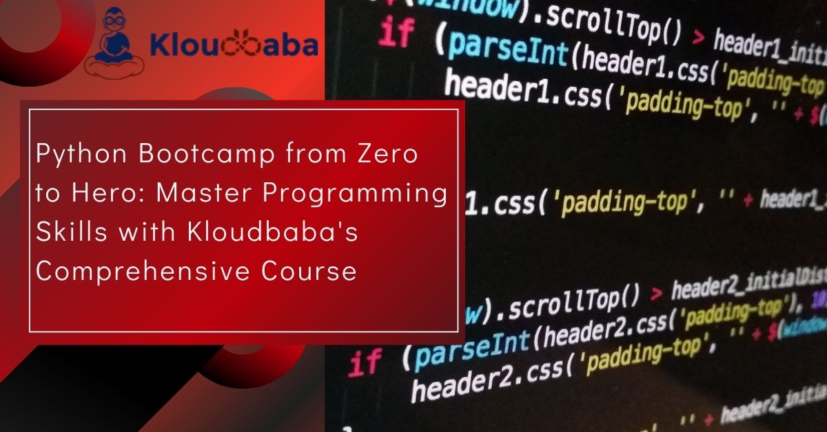 Python Bootcamp from Zero to Hero: Master Programming Skills with Kloudbaba's Comprehensive Course