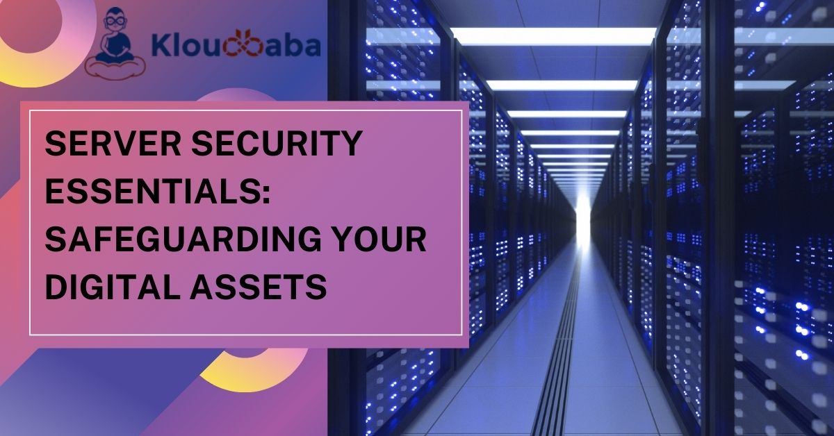 Server Security Essentials Safeguarding Your Digital Assets