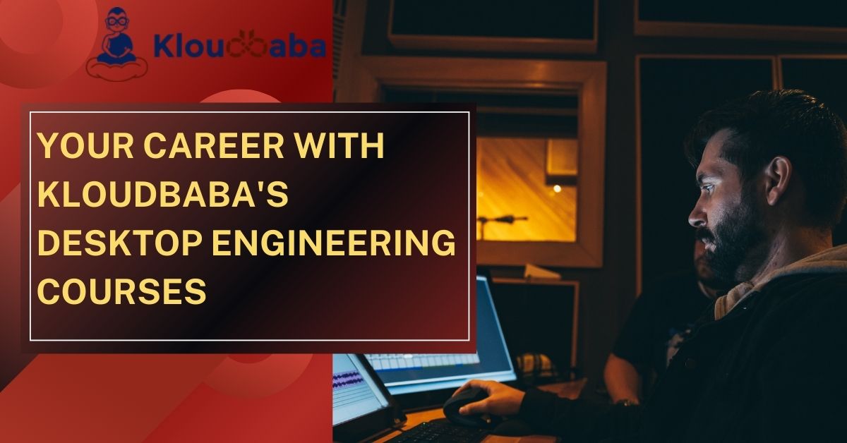 Your Career with Kloudbaba's Desktop Engineering Courses