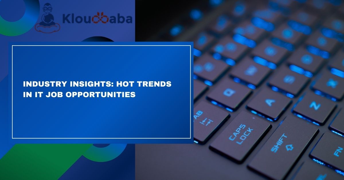 Industry Insights Hot Trends in IT Job Opportunities