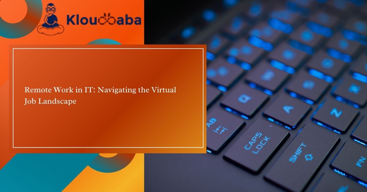 Remote Work in IT Navigating the Virtual Job Landscape (1)