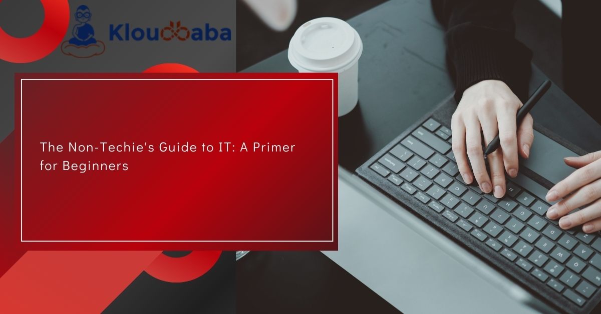 The Non-Techie's Guide to IT A Primer for Beginners